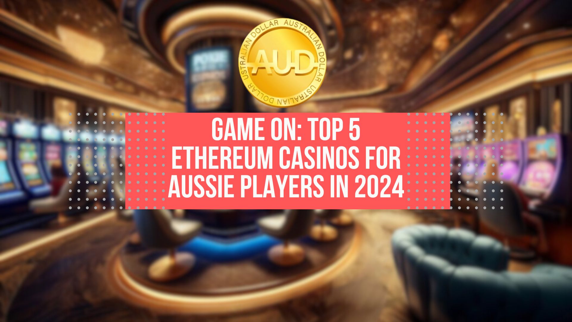 Game On: Top 5 Ethereum Casinos for Aussie Players in 2024